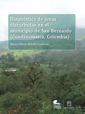 cover image of Diagnóstico de áreas disturbadas en el municipio de San Bernardo (Cundinamarca, Colombia)